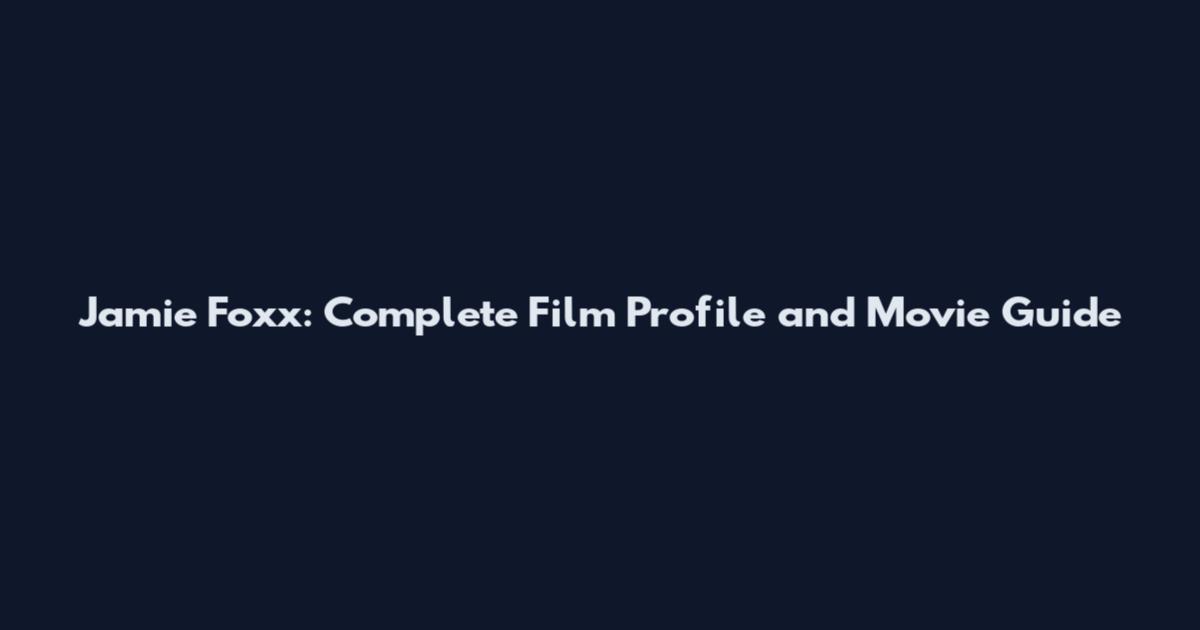 Jamie Foxx: Complete Film Profile and Movie Guide