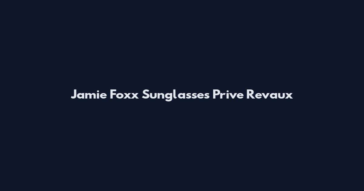 Jamie Foxx Sunglasses Prive Revaux