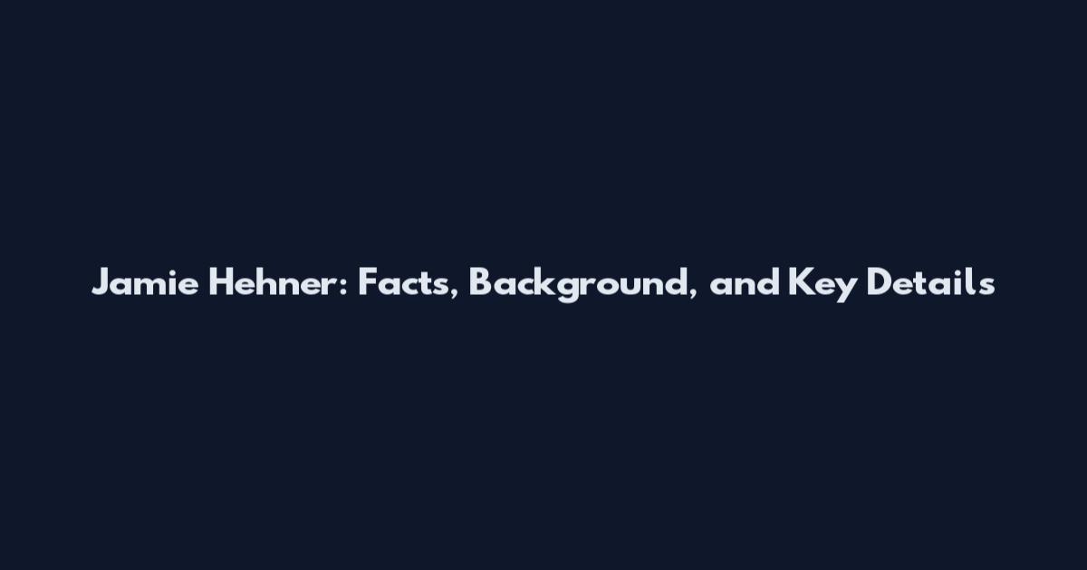 Jamie Hehner: Facts, Background, and Key Details