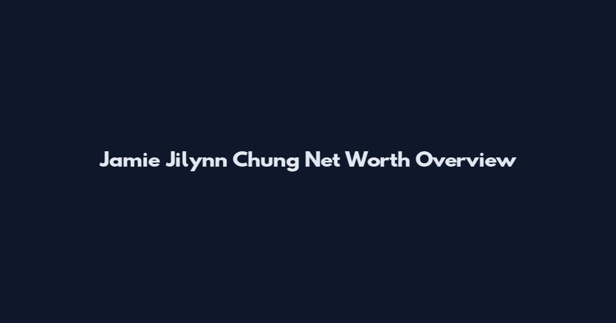 Jamie Jilynn Chung Net Worth Overview