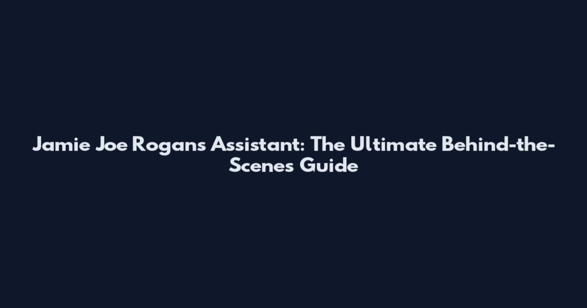 Jamie Joe Rogan's Assistant: The Ultimate Behind-the-Scenes Guide