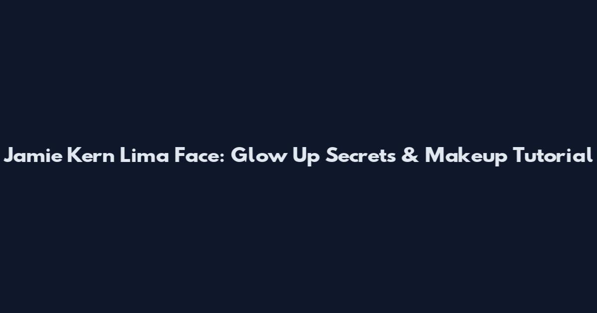 Jamie Kern Lima Face: Glow Up Secrets & Makeup Tutorial