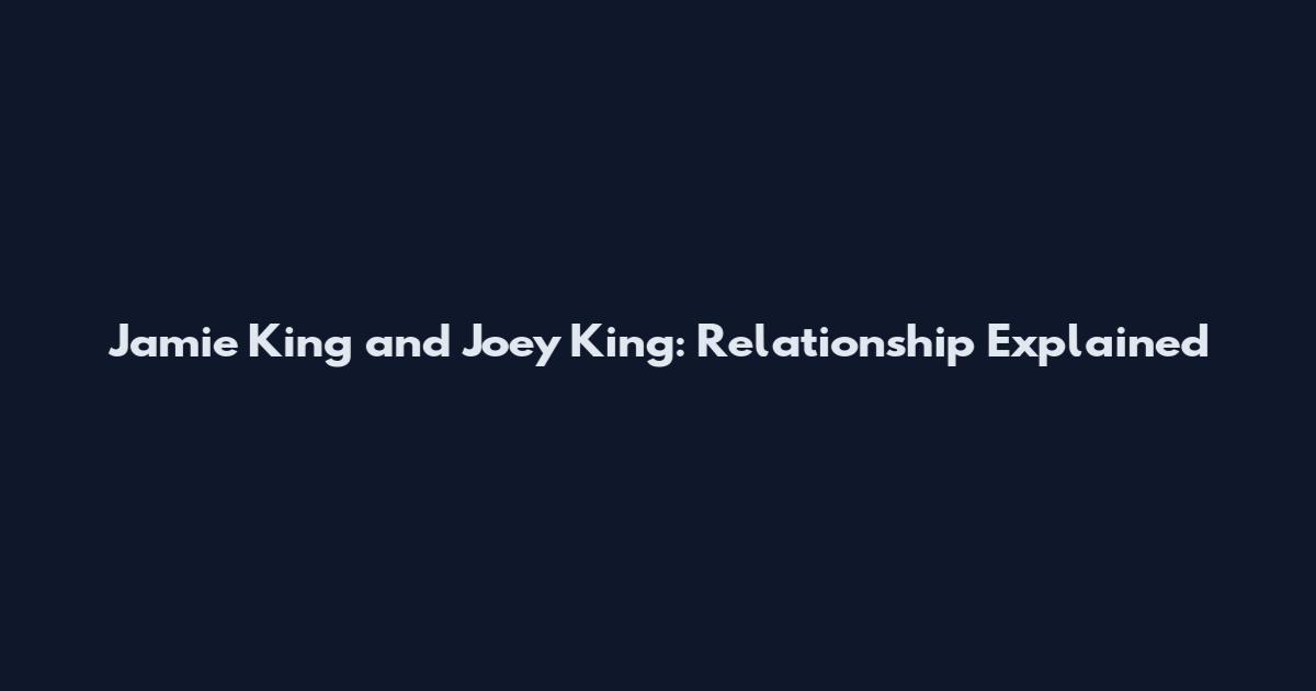 Jamie King and Joey King: Relationship Explained