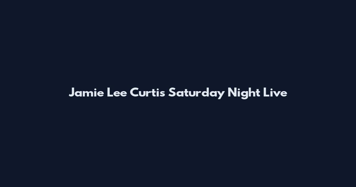 Jamie Lee Curtis Saturday Night Live