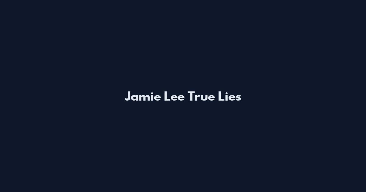 Jamie Lee True Lies