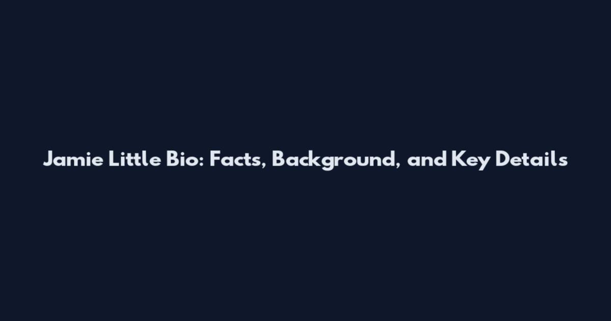 Jamie Little Bio: Facts, Background, and Key Details