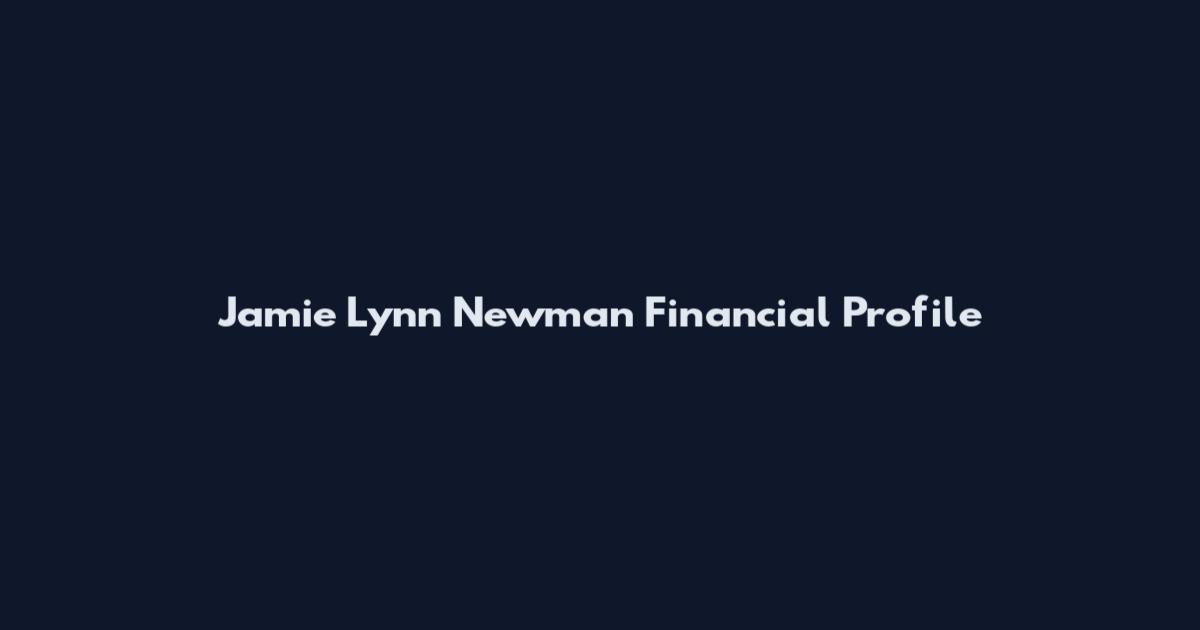 Jamie Lynn Newman Financial Profile
