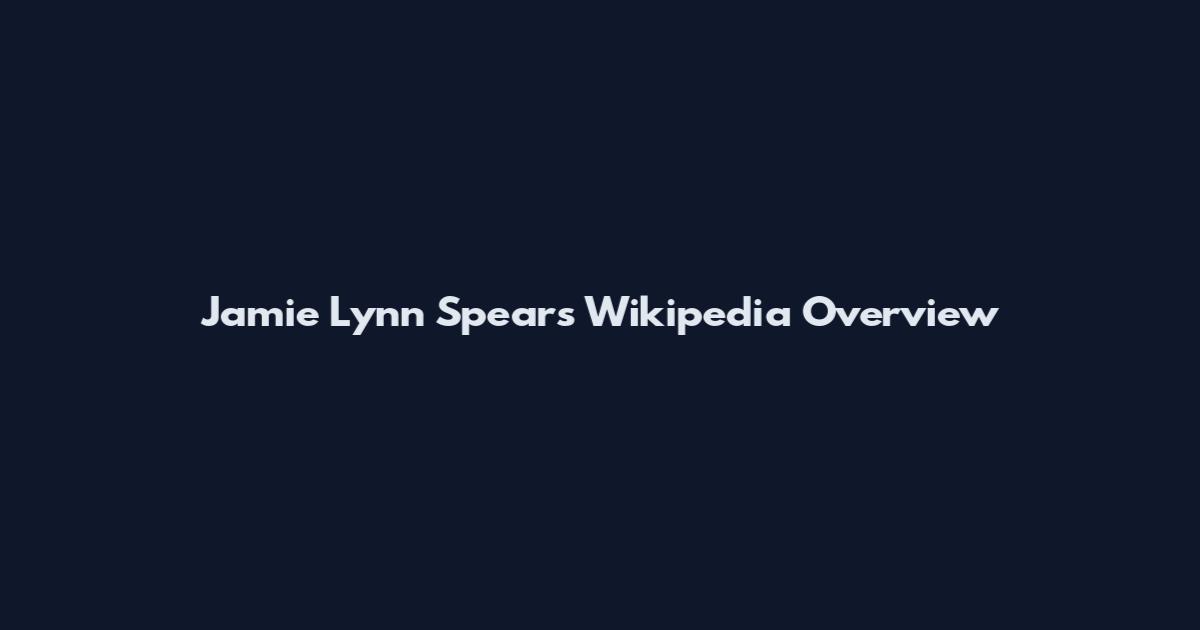 Jamie Lynn Spears Wikipedia Overview