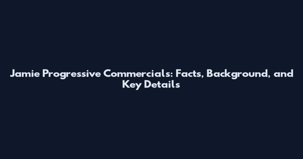 Jamie Progressive Commercials: Facts, Background, and Key Details