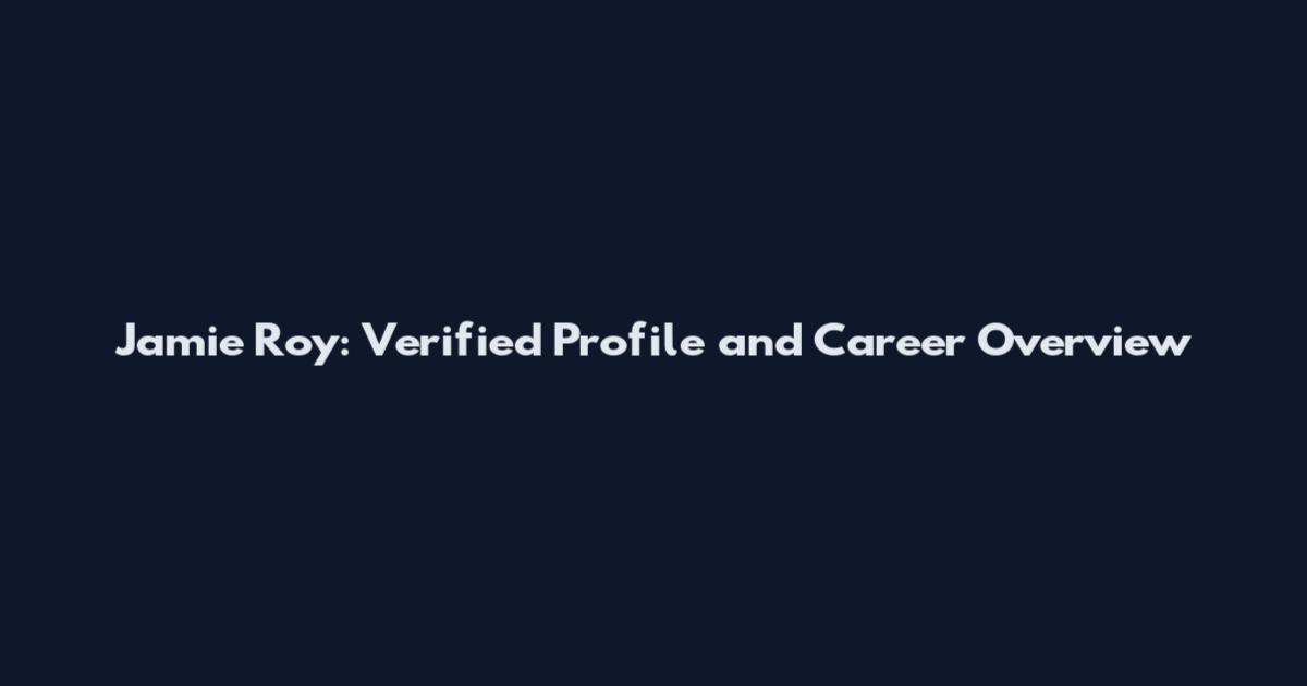 Jamie Roy: Verified Profile and Career Overview