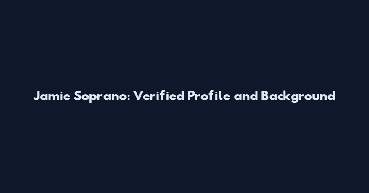 Jamie Soprano: Verified Profile and Background