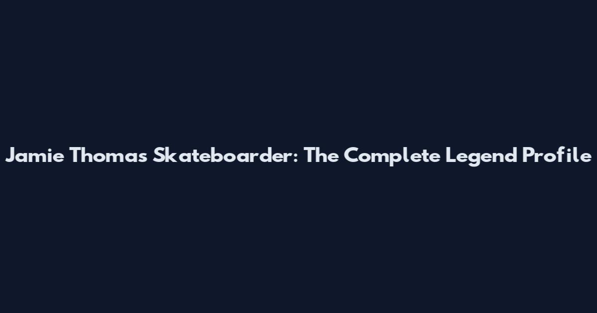 Jamie Thomas Skateboarder: The Complete Legend Profile