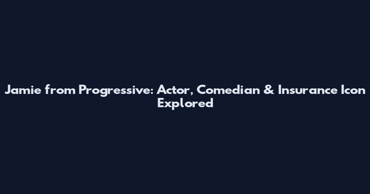 Jamie from Progressive: Actor, Comedian & Insurance Icon Explored