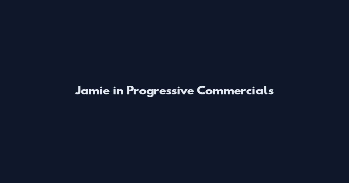 Jamie in Progressive Commercials