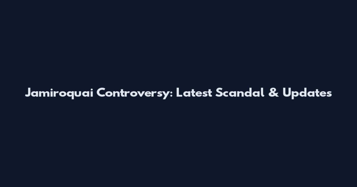 Jamiroquai Controversy: Latest Scandal & Updates
