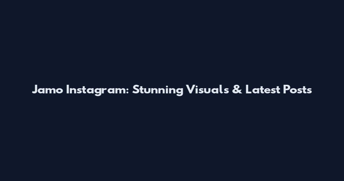 Jamo Instagram: Stunning Visuals & Latest Posts
