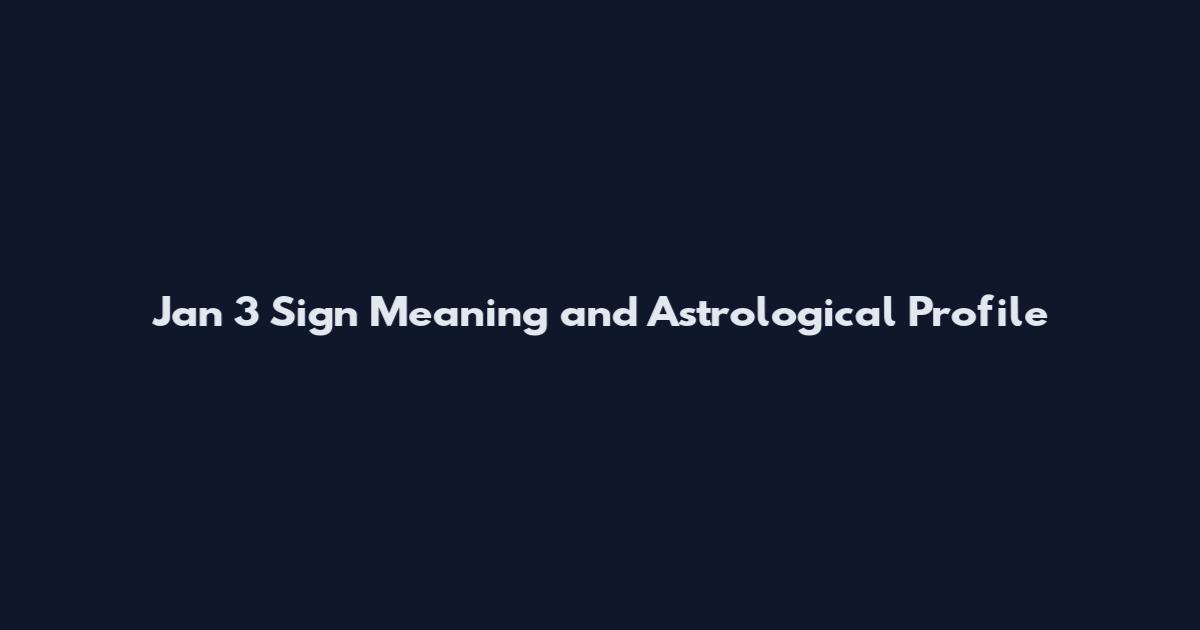 Jan 3 Sign Meaning and Astrological Profile