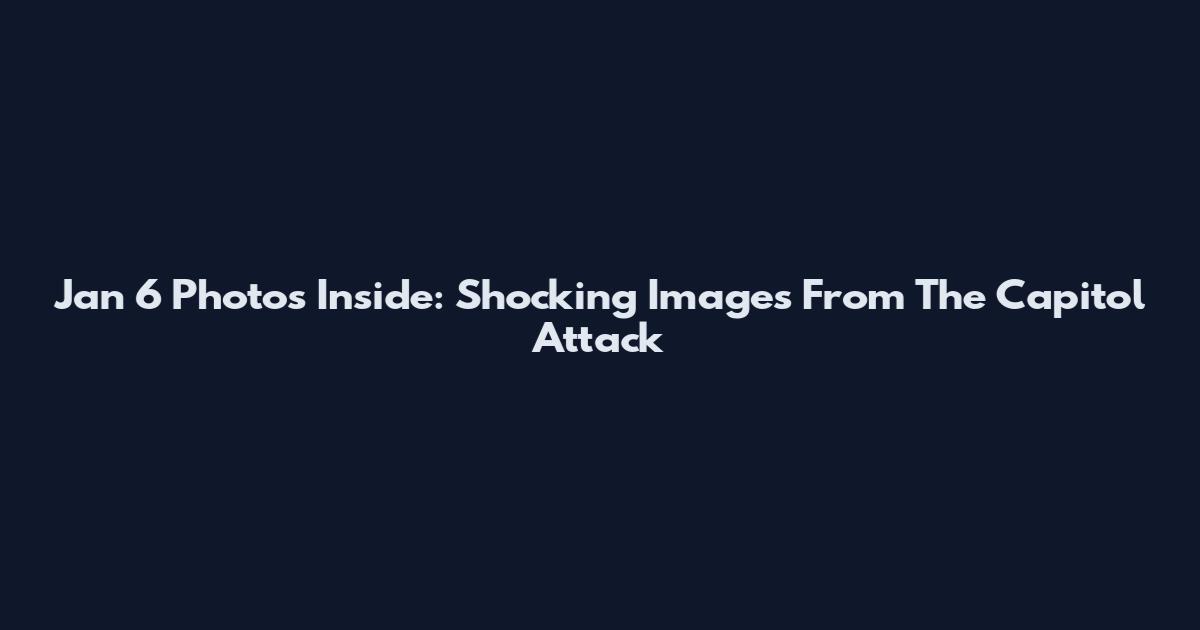 Jan 6 Photos Inside: Shocking Images From The Capitol Attack