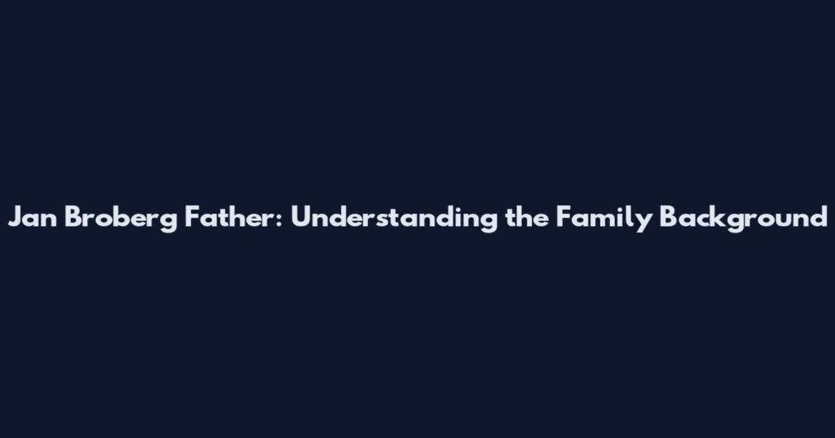 Jan Broberg Father: Understanding the Family Background