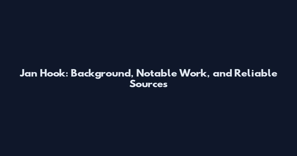 Jan Hook: Background, Notable Work, and Reliable Sources