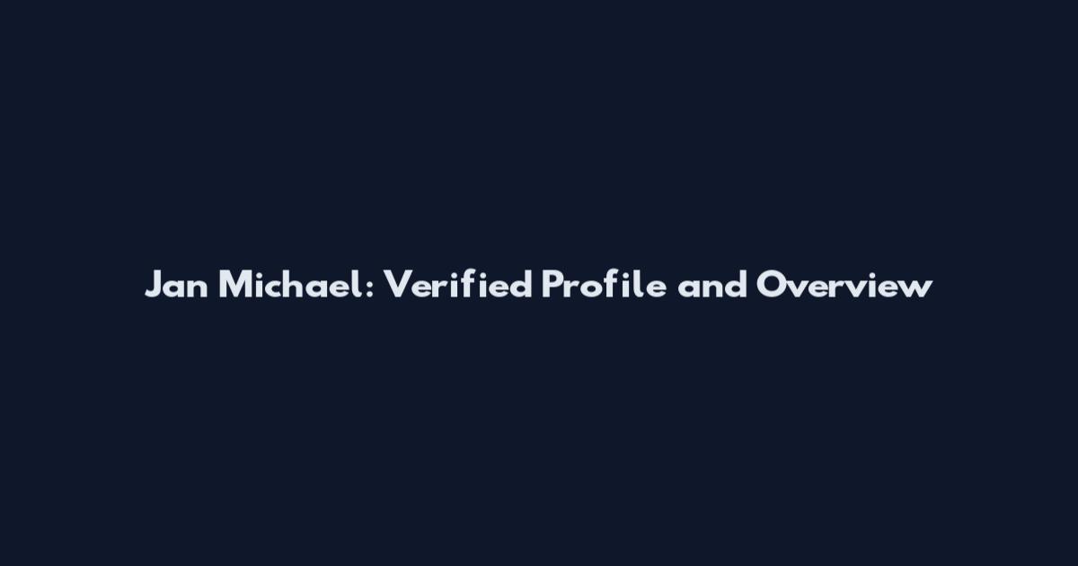 Jan Michael: Verified Profile and Overview