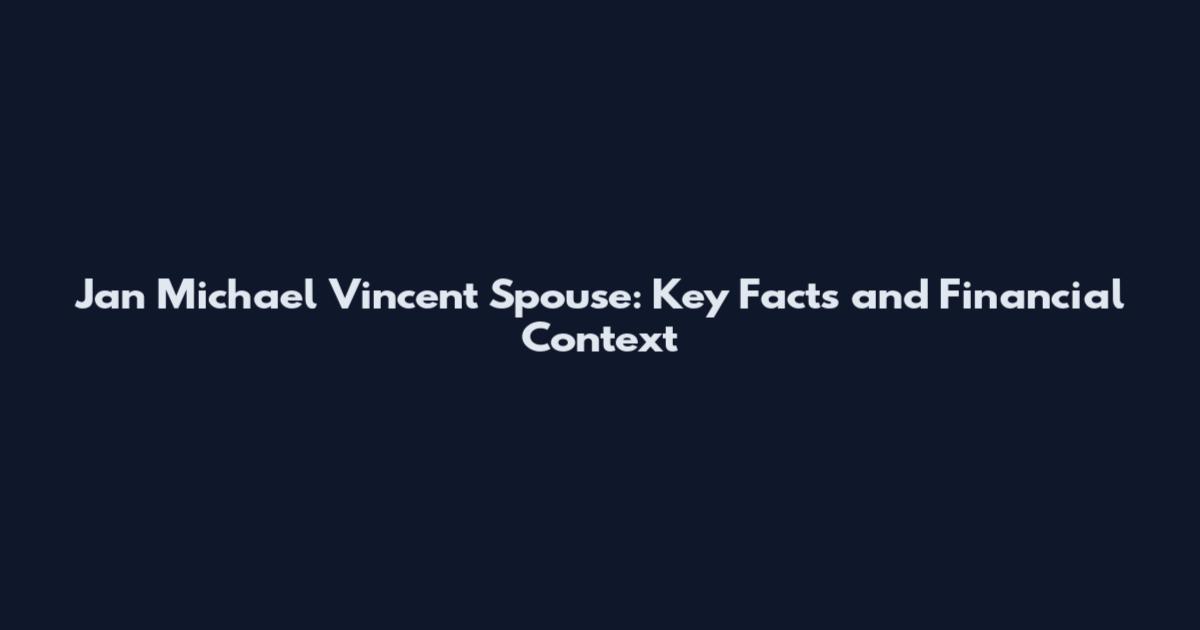 Jan Michael Vincent Spouse: Key Facts and Financial Context