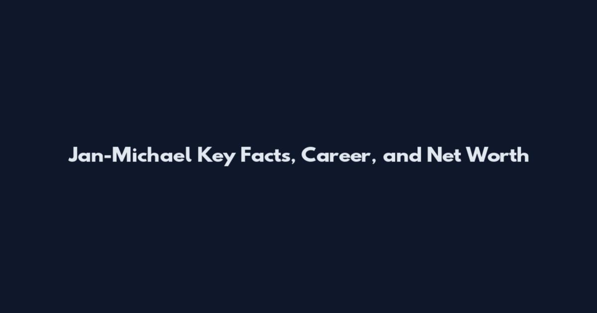 Jan-Michael Key Facts, Career, and Net Worth