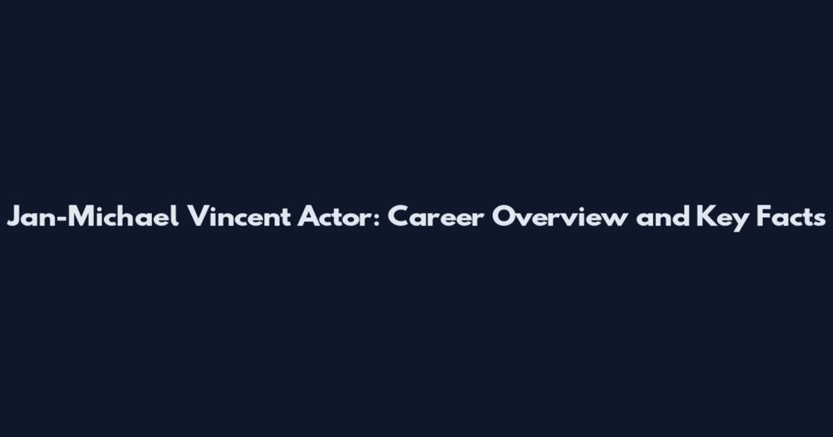 Jan-Michael Vincent Actor: Career Overview and Key Facts