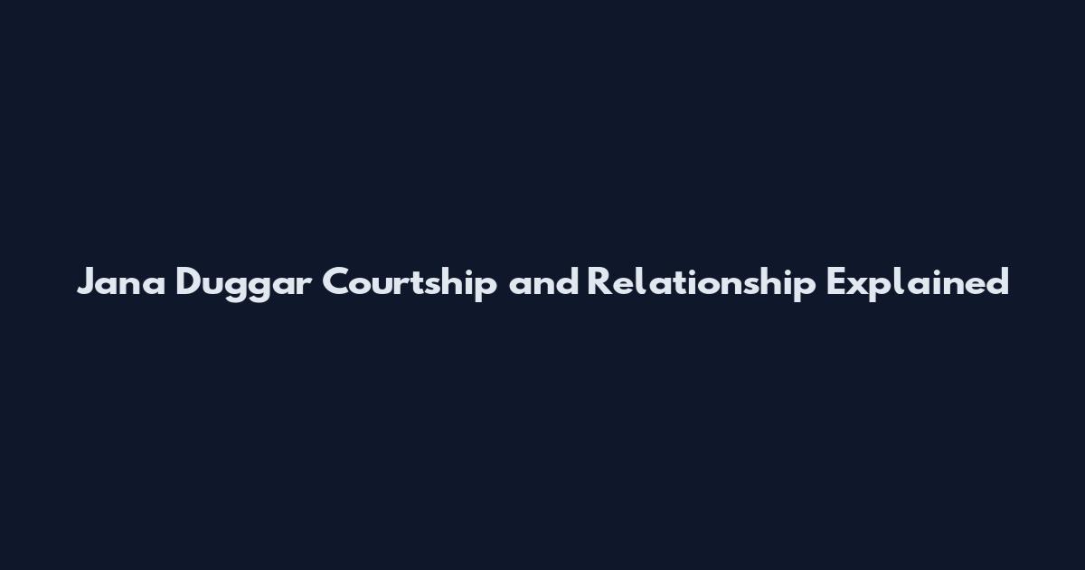 Jana Duggar Courtship and Relationship Explained