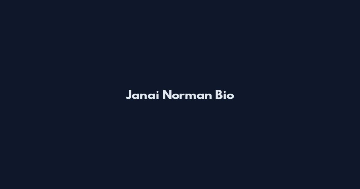 Janai Norman Bio