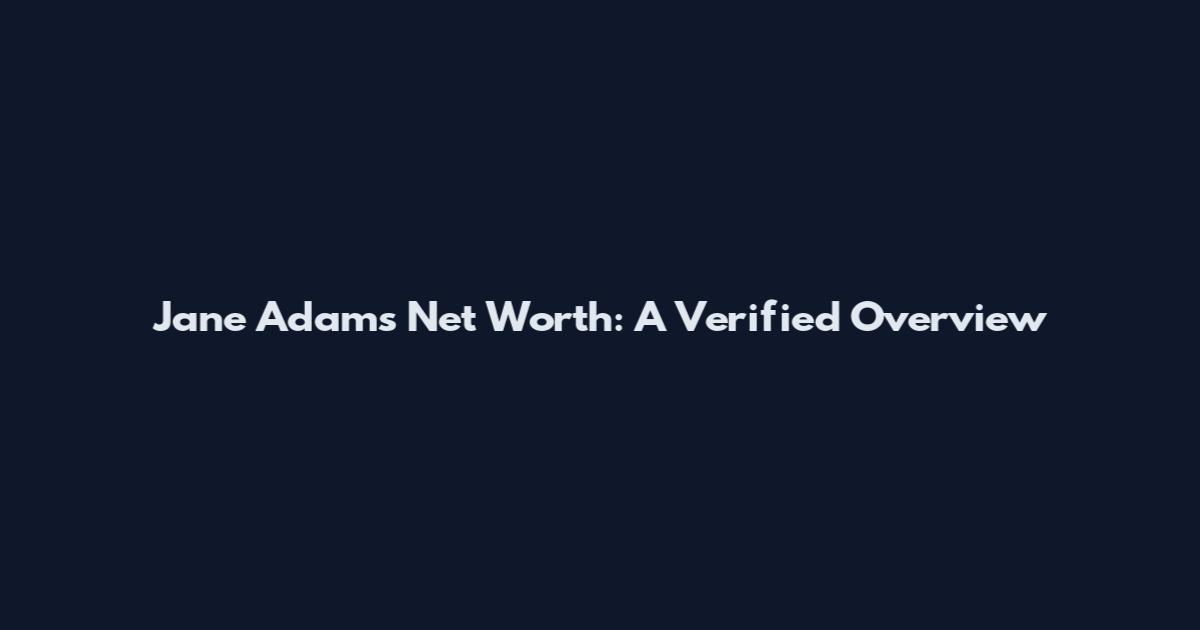 Jane Adams Net Worth: A Verified Overview