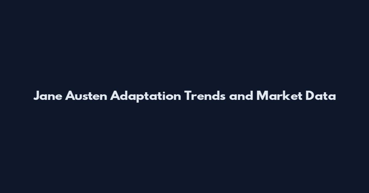 Jane Austen Adaptation Trends and Market Data
