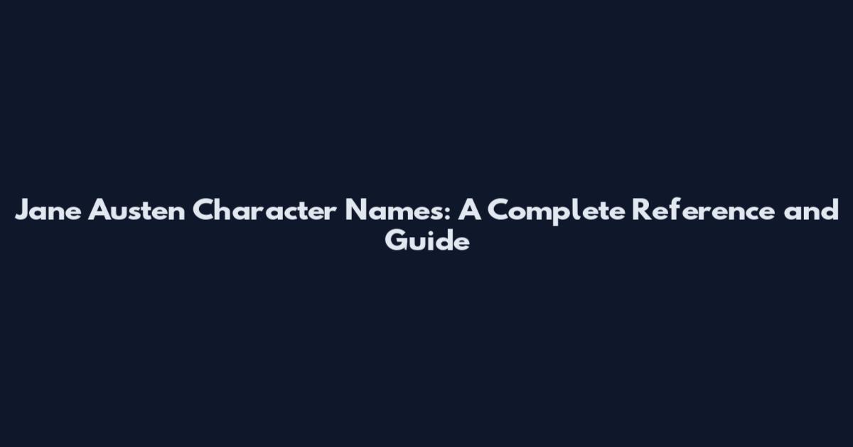 Jane Austen Character Names: A Complete Reference and Guide
