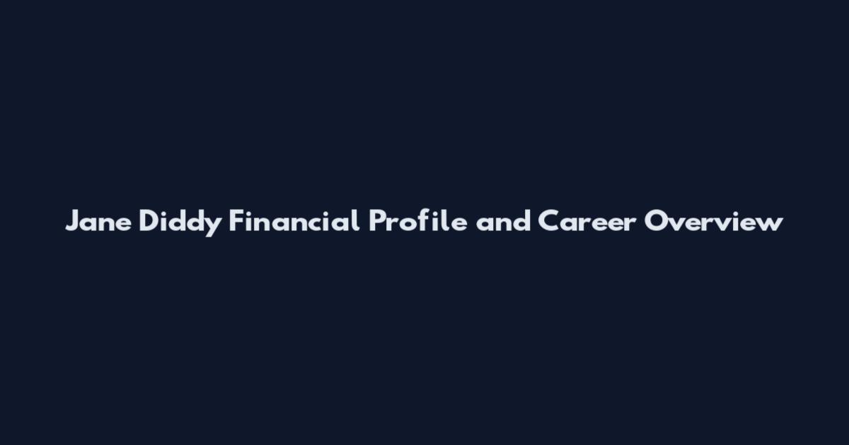 Jane Diddy Financial Profile and Career Overview