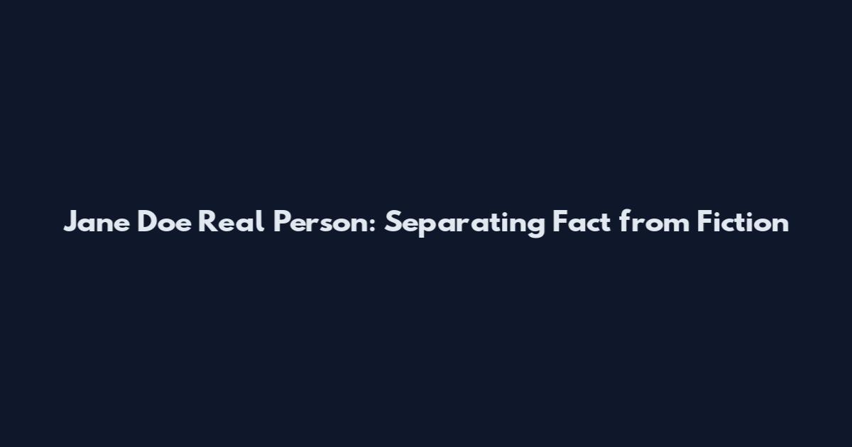 Jane Doe Real Person: Separating Fact from Fiction