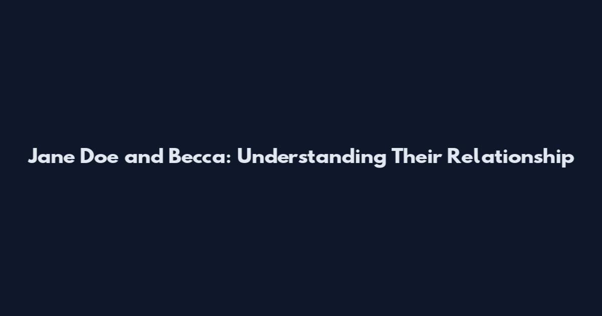 Jane Doe and Becca: Understanding Their Relationship
