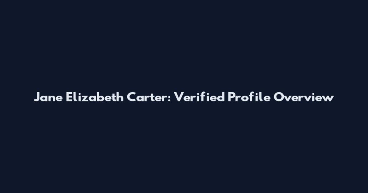 Jane Elizabeth Carter: Verified Profile Overview
