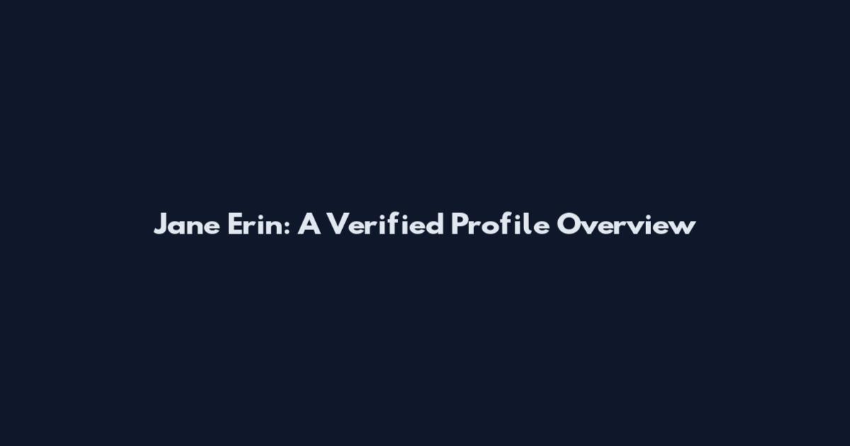 Jane Erin: A Verified Profile Overview