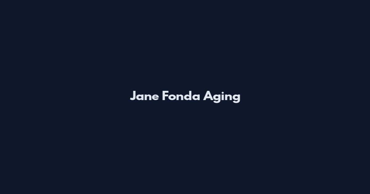 Jane Fonda Aging