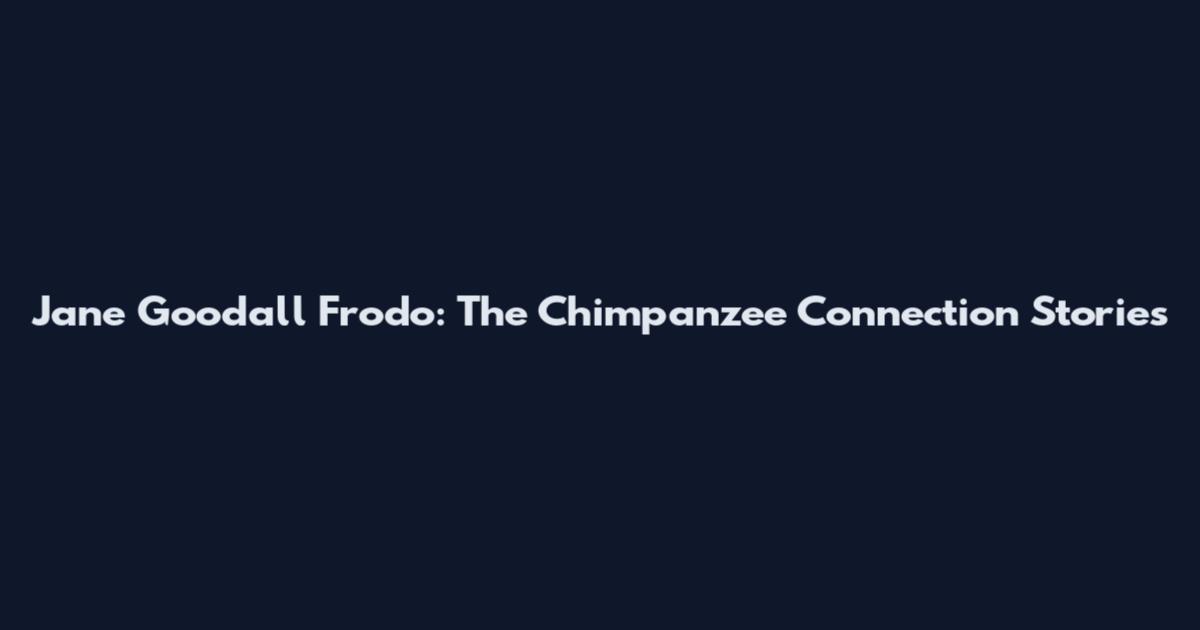 Jane Goodall Frodo: The Chimpanzee Connection Stories