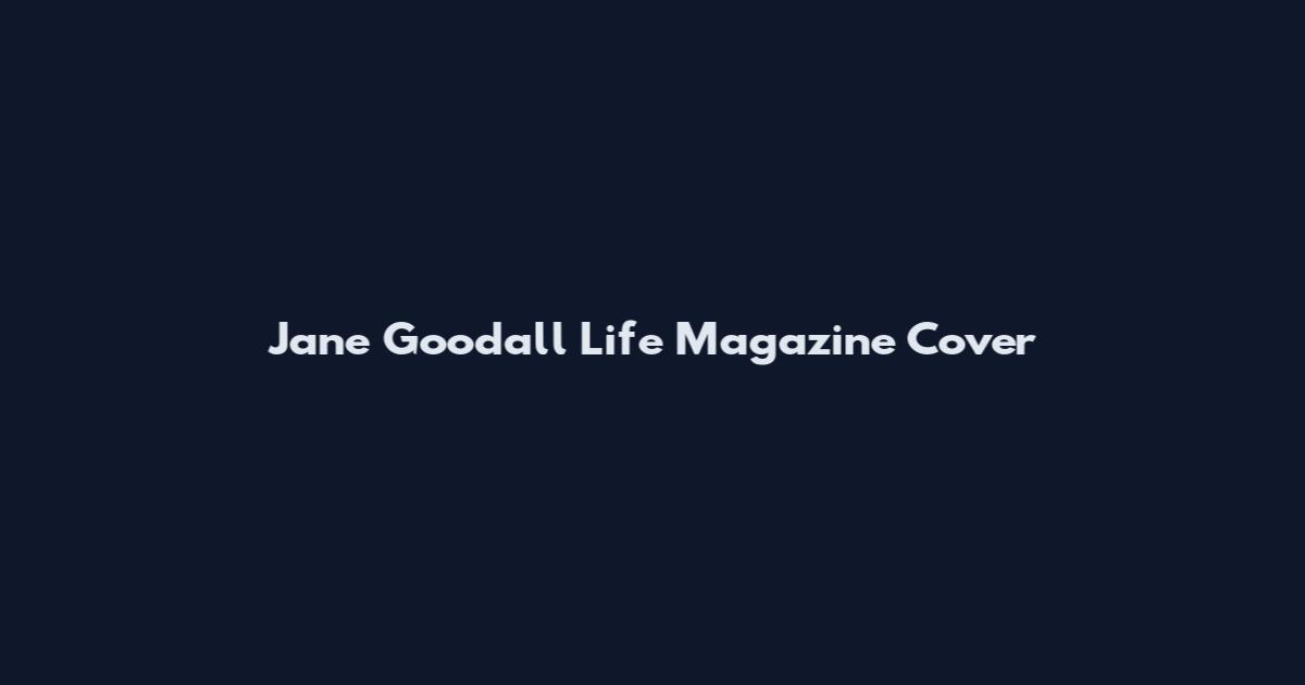 Jane Goodall Life Magazine Cover