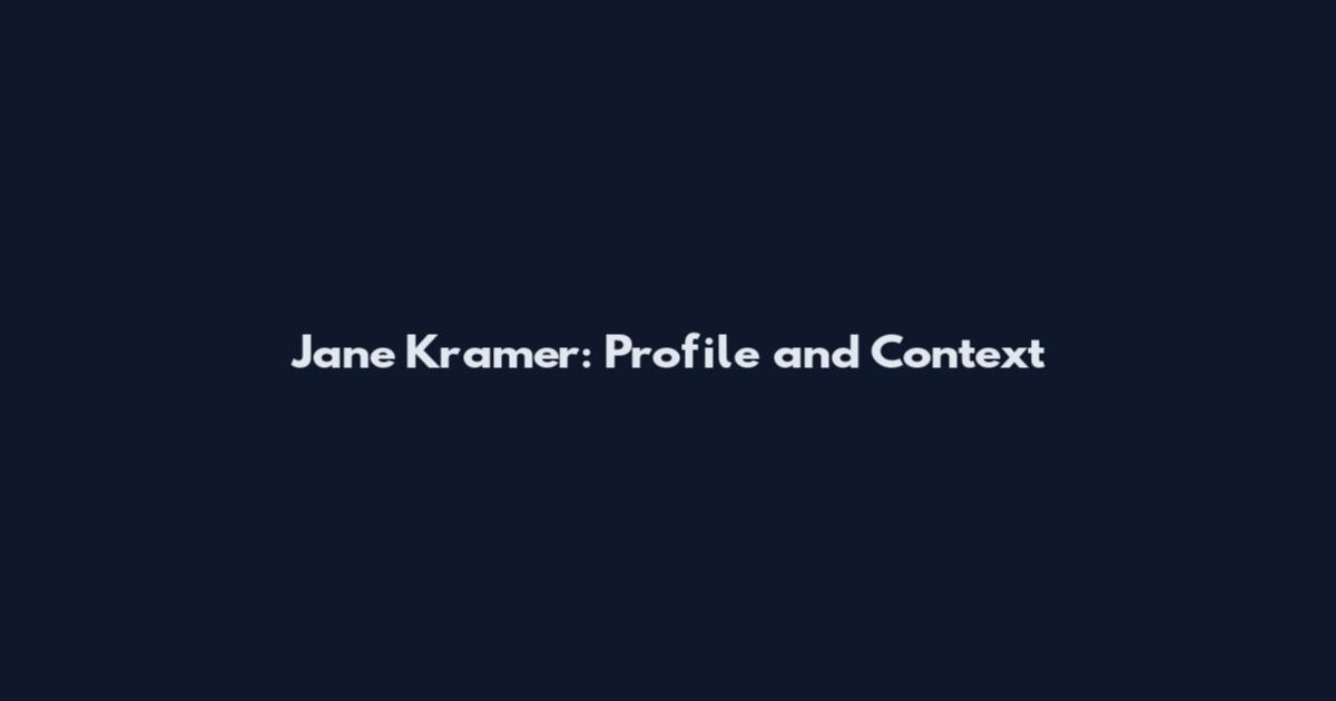 Jane Kramer: Profile and Context