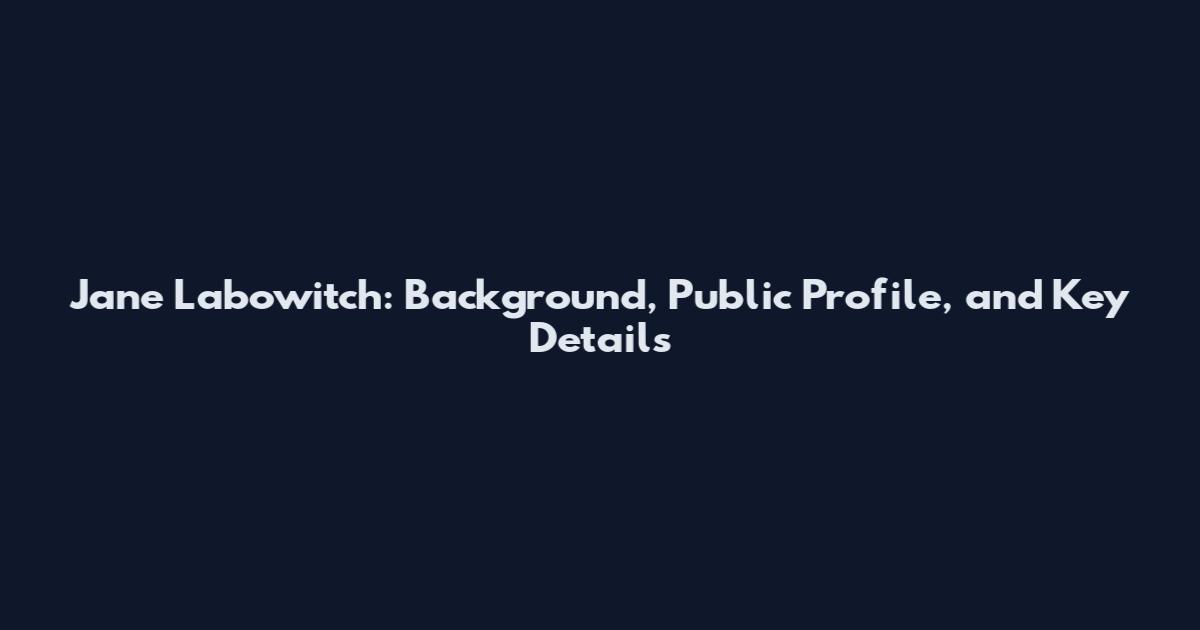 Jane Labowitch: Background, Public Profile, and Key Details