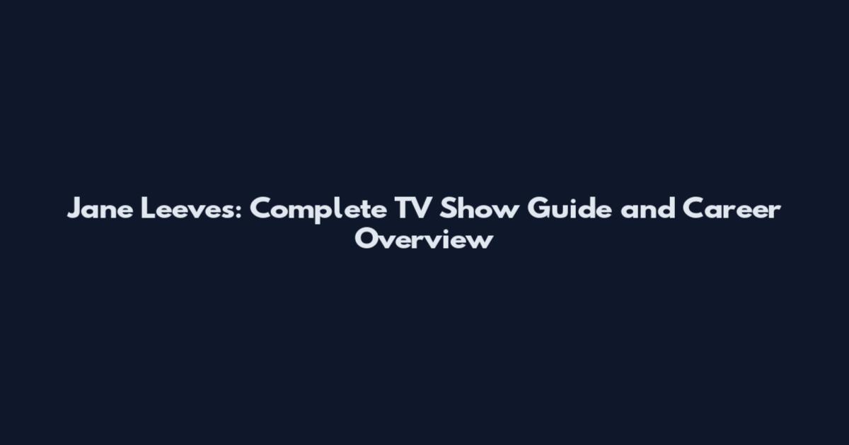 Jane Leeves: Complete TV Show Guide and Career Overview