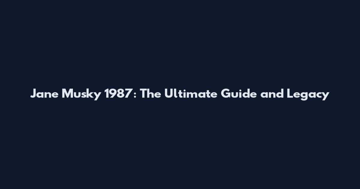 Jane Musky 1987: The Ultimate Guide and Legacy
