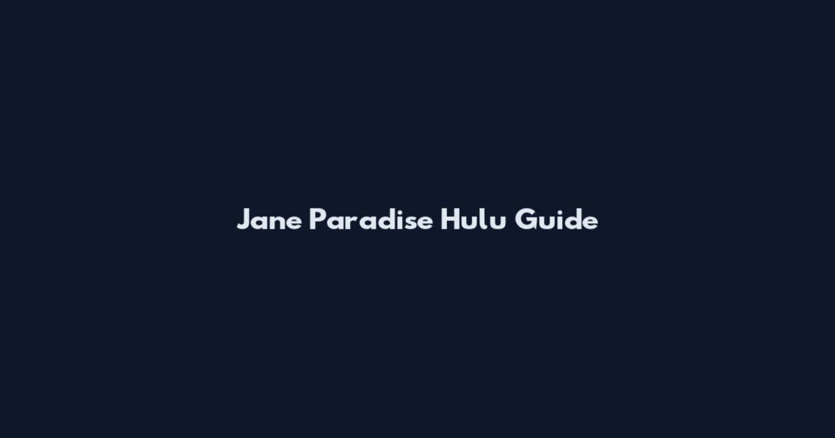 Jane Paradise Hulu Guide