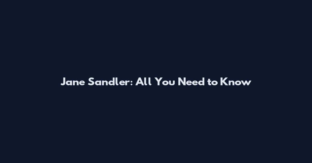 Jane Sandler: All You Need to Know