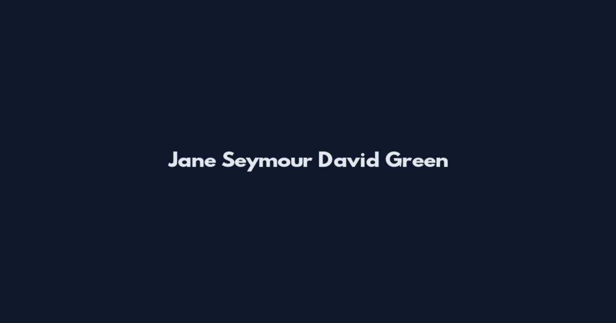 Jane Seymour David Green