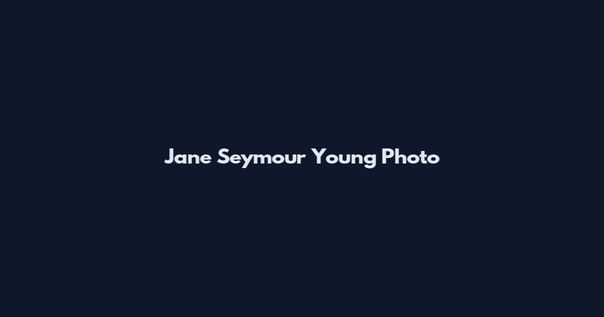 Jane Seymour Young Photo