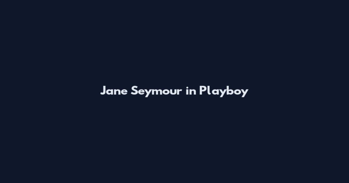 Jane Seymour in Playboy